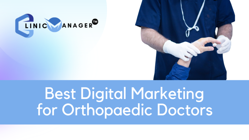 Best Digital Marketing for Orthopaedic Doctors ClinicManager™